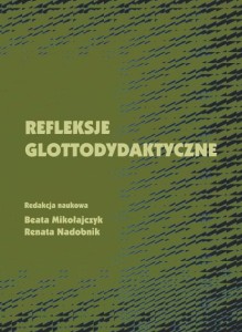 Refleksje glottodydaktyczne. Beata Mikołajczyk, Renata Nadobnik (red.)