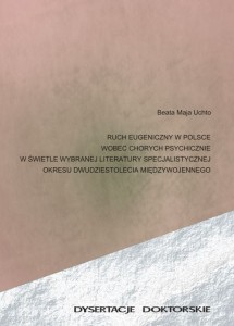 Beata Maja Uchto, Ruch eugeniczny w Polsce wobec chorych psychicznie w świetle wybranej literatury specjalistycznej okresu dwudziestolecia międzywojennego