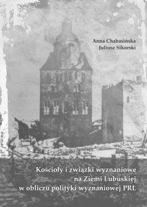 Anna Chabasińska, Juliusz Sikorski, "Kościoły i związki wyznaniowe na Ziemi Lubuskiej w obliczu polityki wyznaniowej PRL"
