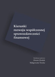 Kierunki rozwoju współczesnej sprawozdawczości finansowej; Zenon Głodek, Małgorzata Trocka (red.)