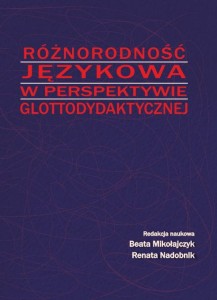 Różnorodność językowa w perspektywie glottodydaktycznej. Beata Mikołajczyk, Renata Nadobnik