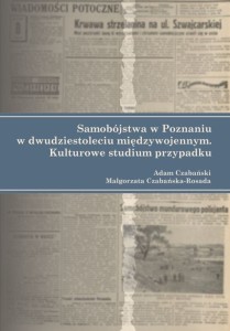 Adam Czabański, Małgorzata Czabańska "Samobójstwa w Poznaniu w dwudziestoleciu międzywojennym. Kulturowe studium przypadku"