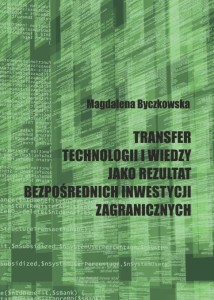 Magdalena Byczkowska "Transfer technologii i wiedzy jako rezultat bezpośrednich inwestycji zagranicznych"