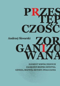 Andrzej Skwarski "Przestępczość zorganizowana - element współczesnych zagrożeń bezpieczeństwa: geneza, rozwój, metody zwalczania"; ISBN 978-83-66703-63-6