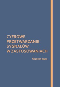 Wojciech Zając "Cyfrowe przetwarzanie sygnałów w zastosowaniach"; ISBN 978-83-66703-08-7