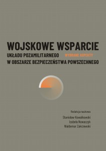 Wojskowe wsparcie układu pozamilitarnego w obszarze bezpieczeństwa powszechnego; Stanisław Kowalkowski, Izabela Nowaczyk, Waldemar Zakrzewski (red.); ISBN  978-83-67705-42-4
