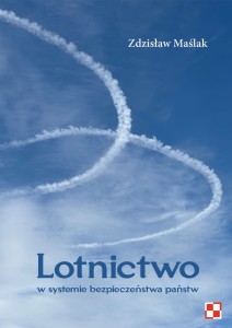 Zdzisław Maślak "Lotnictwo w systemie bezpieczeństwa państw"; ISBN 978-83-67705-71-4; 163 str.