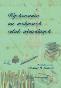 Wychowanie na motywach sztuk wizualnych; Andrzej J. Sowiński (red.)