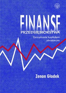 Finanse przedsiębiorstwa Zarządzanie kapitałem obrotowym. Zenon Głodek