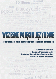 Wczesne pojęcia językowe. Poradnik dla nauczycieli przedszkola [książka + płyta CD]; Edward Gillian, Bogna Ferensztajn, Bożena Franków-Czerwonko, Urszula Paradowska 