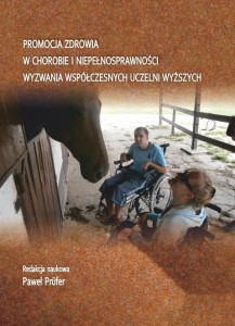 Promocja zdrowia w chorobie i niepełnosprawności. Wyzwania współczesnych uczelni wyższych. Paweł Prüfer (red.)