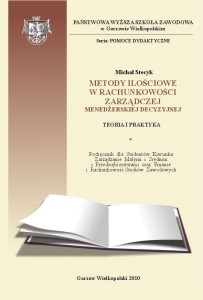 METODY ILOŚCIOWE W RACHUNKOWOŚCI ZARZĄDCZEJ (MENEDŻERSKIEJ – DECYZYJNEJ). TEORIA I PRAKTYKA. Michał Stecyk
