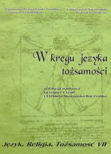 W kręgu języka tożsamości. Seria: Język. Religia. Tożsamość, tom VII. Grzegorz Cyran, Elżbieta Skorupska-Raczyńska (red.)