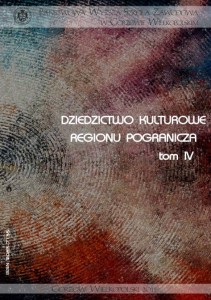 Dziedzictwo kulturowe regionu pogranicza tom IV. Elżbieta Skorupska-Raczyńska, Joanna Rutkowska (red.)