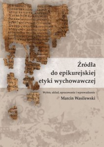 "Źródła do epikurejskiej etyki wychowawczej" Marcin Wasilewski (oprac.)