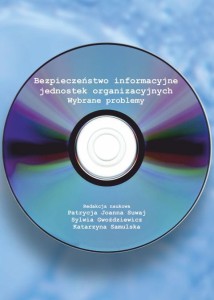 Bezpieczeństwo informacyjne jednostek organizacyjnych. Wybrane problemy; Patrycja Joanna Suwaj, Sylwia Gwoździewicz, Katarzyna Samulska (red.)