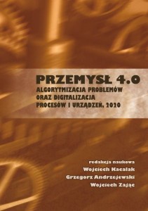 "Przemysł 4.0. Algorytmizacja problemów oraz digitalizacja procesów i urządzeń, 2020"; Wojciech Kacalak, Grzegorz Andrzejewski, Wojciech Zając (red.); ISBN 978-83-66703-55-1