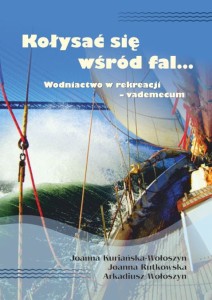 Joanna Kuriańska-Wołoszyn, Joanna Rutkowska, Arkadiusz Wołoszyn "Kołysać się wśród fal. Wodniactwo w rekreacji - vademecum"; ISBN 978-83- 66703-56-8