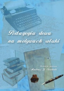 "Pedagogia słowa na motywach sztuki" Andrzej J. Sowiński (red.); ISBN 978-83-66703-66-7