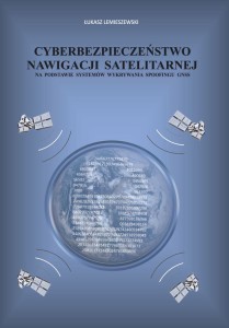 Łukasz Lemieszewski „Cyberbezpieczeństwo nawigacji satelitarnej na podstawie systemów wykrywania spoofingu GNSS”; ISBN 978-83-66703-91-9