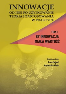 "Innowacje - od idei po użytkowanie. Teoria i zastosowania w praktyce. Tom I, By innowacja miała wartość" Anna Majzel, Agnieszka Wala (red.);  140 str.; ISBN 978-83-67705-12-7