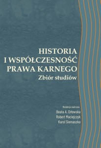"Historia i współczesność prawa karnego. Zbiór studiów"; Beata A. Orłowska, Robert Maciejczyk, Karol Siemaszko; ISBN 978-83-67705-13-4; 126 str.