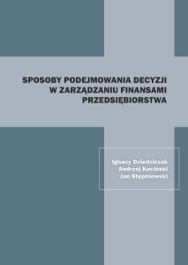 "Sposoby podejmowania decyzji w zarządzaniu finansami przedsiębiorstwa"; Ignacy Dziedziczak, Andrzej Kuciński, Jan Stępniewski (red.);  201 str.; ISBN 978-83-66703-31-5