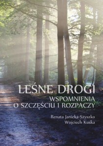"Leśne drogi. Wspomnienia o szczęściu i rozpaczy", 153 str.; Renata Janicka-Szyszko, Wojciech Kuska; ISBN  978-83-67705-22-6