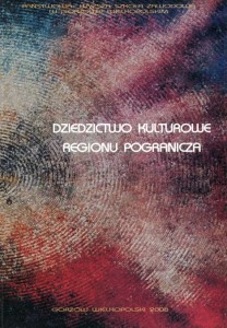 Dziedzictwo kulturowe regionu pogranicza tom I. Elżbieta Skorupska-Raczyńska, Joanna Rutkowska, Jowita Żurawska-Chaszczewska (red.)