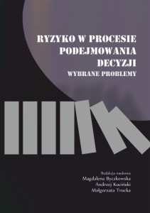 "Ryzyko w procesie podejmowania decyzji. Wybrane problemy", 238 str.; Magdalena Byczkowska, Andrzej Kuciński, Małgorzata Trocka (red.); ISBN  978-83-67705-02-8