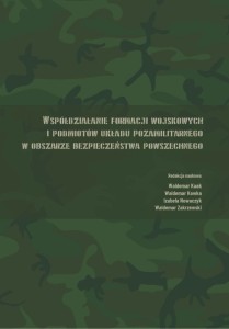 "Współdziałanie formacji wojskowych i podmiotów układu pozamilitarnego w obszarze bezpieczeństwa  powszechnego" Waldemar Kaak, Waldemar Kawka, Izabela Nowaczyk, Waldemar Zakrzewski (red.); ISBN 978‑83-67705-28-8; 167 str.