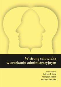"W stronę człowieka w orzekaniu administracyjnym"; Patrycja J. Suwaj, Przemysław Kledzik, Katarzyna Samulska (red.); 120 str.; ISBN 978-83-67705-36-3