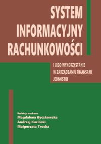 "System informacyjny rachunkowości i jego wykorzystanie w zarządzaniu finansami jednostki" Magdalena Byczkowska, Andrzej Kuciński, Małgorzata Trocka (red.); 208 str.; ISBN 978-83-67705-37-0