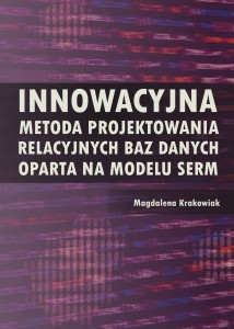 Magdalena Krakowiak "Innowacyjna metoda projektowania relacyjnych baz danych oparta na modelu SERM"; ISBN  978-83-67705-34-9;  132 str.
