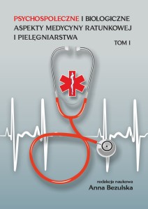 "Psychospołeczne i biologiczne aspekty medycyny ratunkowej i pielęgniarstwa", t. I, Anna Bezulska (red.); 262 str.; ISBN 978-83-67705-64-6