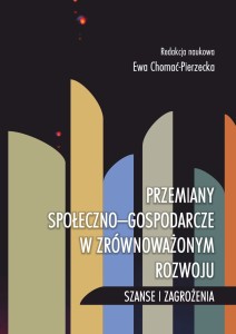 "Przemiany społeczno-gospodarcze w zrównoważonym rozwoju. Szanse i zagrożenia", Ewa Chomać-Pierzecka (red.); ISBN 978-83-67705-79-0; 150 str.