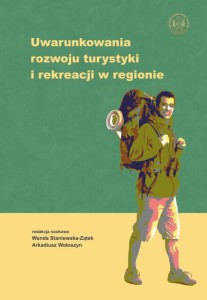 Uwarunkowania rozwoju turystyki i rekreacji w regionie. Wanda Staniewska-Zątek, Arkadiusz Wołoszyn (red.)