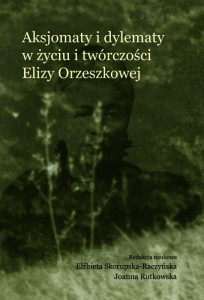 Aksjomaty i dylematy w życiu i twórczości Elizy Orzeszkowej; Elżbieta Skorupska-Raczyńska, Joanna Rutkowska (red.)
