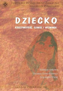 Dziecko – rzeczywistość, szanse i wyzwania. Bożena Grzeszkiewicz, Bogumiła Walak (red.)