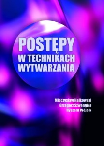 Mieczysław Hajkowski, Grzegorz Szwengier, Ryszard Wójcik "Postępy w technikach wytwarzania"