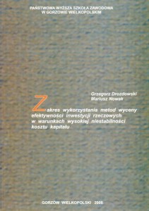 Zakres wykorzystania metod wyceny efektywności inwestycji rzeczowych w warunkach wysokiej niestabilności kosztu kapitału. Grzegorz Drozdowski, Mariusz Nowak