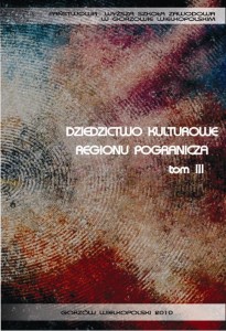 Dziedzictwo kulturowe regionu pogranicza, tom III. Elżbieta Skorupska-Raczyńska, Joanna Rutkowska