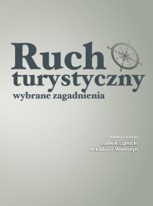 Ruch turystyczny. Wybrane zagadnienia; Ludwik Lipnicki, Arkadiusz Wołoszyn (red.)
