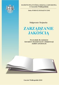 ZARZĄDZANIE JAKOŚCIĄ. Przewodnik dla studentów kierunków ekonomicznych i administracji studiów zawodowych. Małgorzata Chojnacka