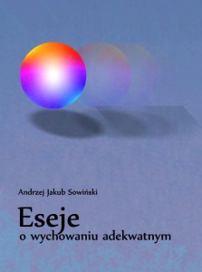 Andrzej Jakub Sowiński, Eseje o wychowaniu adekwatnym