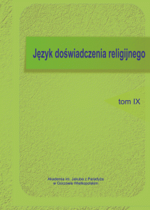 Język doświadczenia religijnego IX; Grzegorz Cyran, Elżbieta Skorupska-Raczyńska, Joanna Rutkowska (red.)
