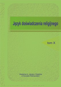 Język doświadczenia religijnego X; Grzegorz Cyran, Elżbieta Skorupska-Raczyńska, Joanna Rutkowska (red.)