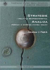 Strategie i polityka bezpieczeństwa. Analiza postaw w okresie zimnej wojny. Jarosław J. Piątek