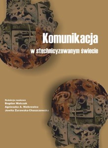 KOMUNIKACJA W STECHNICYZOWANYM ŚWIECIE WPŁYW POSTĘPU TECHNICZNEGO NA JĘZYK I LITERATURĘ. Bogdan Walczak, Agnieszka A. Niekrewicz, Jowita Żurawska-Chaszczewska