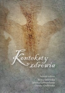 Konteksty zdrowia; Beata Orłowska, Jolanta Gebreselassie, Danuta Godlewska (red.)